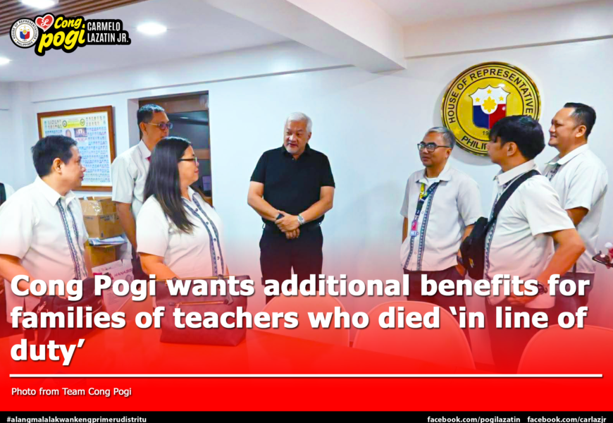 CONG POGI WANTS ADDITIONAL BENEFITS FOR FAMILIES OF TEACHERS WHO DIED ‘IN LINE OF DUTY’